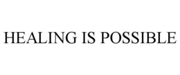 HEALING IS POSSIBLE trademark