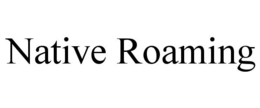 NATIVE ROAMING trademark