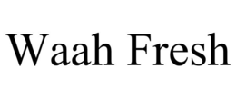 WAAH FRESH trademark