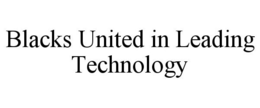 BLACKS UNITED IN LEADING TECHNOLOGY trademark