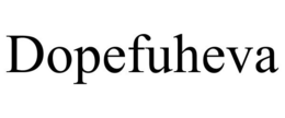 DOPEFUHEVA trademark