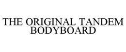 THE ORIGINAL TANDEM BODYBOARD trademark