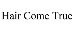 HAIR COME TRUE trademark