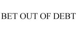 BET OUT OF DEBT trademark