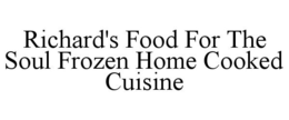 RICHARD'S FOOD FOR THE SOUL FROZEN HOME COOKED CUISINE trademark