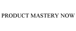 PRODUCT MASTERY NOW trademark