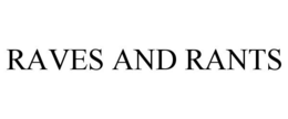 RAVES AND RANTS trademark