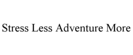 STRESS LESS ADVENTURE MORE trademark