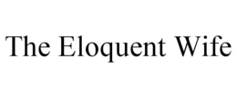 THE ELOQUENT WIFE trademark
