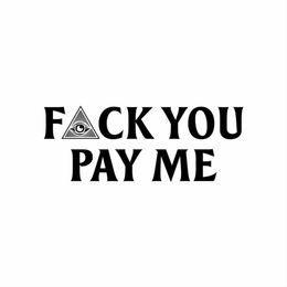 F_CK YOU PAY ME trademark