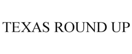 TEXAS ROUND UP trademark