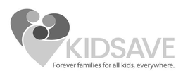 KIDSAVE FOREVER FAMILIES FOR ALL KIDS, EVERYWHERE. trademark