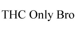 THC ONLY BRO trademark