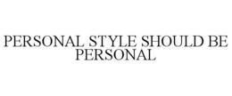 PERSONAL STYLE SHOULD BE PERSONAL trademark