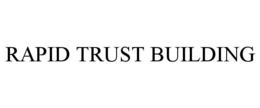 RAPID TRUST BUILDING trademark