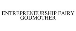 ENTREPRENEURSHIP FAIRY GODMOTHER trademark