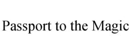 PASSPORT TO THE MAGIC trademark