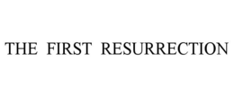 THE FIRST RESURRECTION trademark