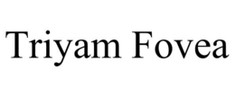 TRIYAM FOVEA trademark