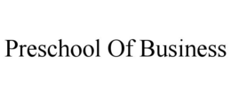 PRESCHOOL OF BUSINESS trademark