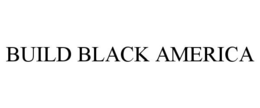 BUILD BLACK AMERICA trademark