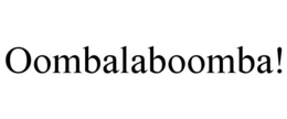 OOMBALABOOMBA! trademark