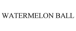 WATERMELON BALL trademark