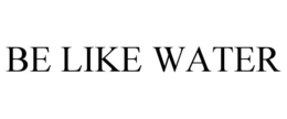 BE LIKE WATER trademark