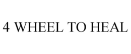 4 WHEEL TO HEAL trademark