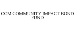 CCM COMMUNITY IMPACT BOND FUND trademark