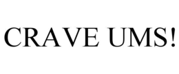 CRAVE UMS! trademark