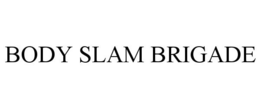 BODY SLAM BRIGADE trademark