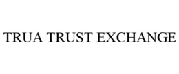 TRUA TRUST EXCHANGE trademark