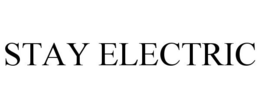 STAY ELECTRIC trademark
