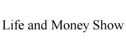 LIFE AND MONEY SHOW trademark