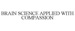 BRAIN SCIENCE APPLIED WITH COMPASSION trademark
