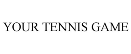 YOUR TENNIS GAME trademark