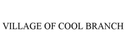 VILLAGE OF COOL BRANCH trademark