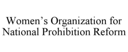 WOMEN'S ORGANIZATION FOR NATIONAL PROHIBITION REFORM trademark