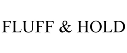 FLUFF & HOLD trademark