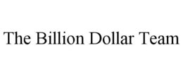 THE BILLION DOLLAR TEAM trademark