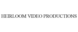 HEIRLOOM VIDEO PRODUCTIONS trademark