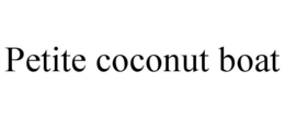 PETITE COCONUT BOAT trademark