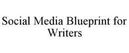 SOCIAL MEDIA BLUEPRINT FOR WRITERS trademark