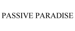PASSIVE PARADISE trademark