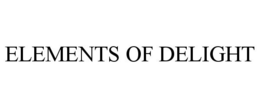 ELEMENTS OF DELIGHT trademark