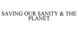SAVING OUR SANITY & THE PLANET trademark
