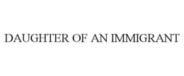 DAUGHTER OF AN IMMIGRANT trademark