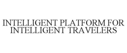 INTELLIGENT PLATFORM FOR INTELLIGENT TRAVELERS trademark