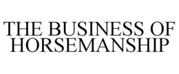 THE BUSINESS OF HORSEMANSHIP trademark